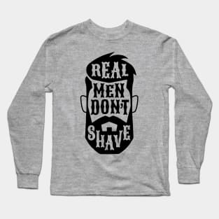 Real men don't shave Long Sleeve T-Shirt